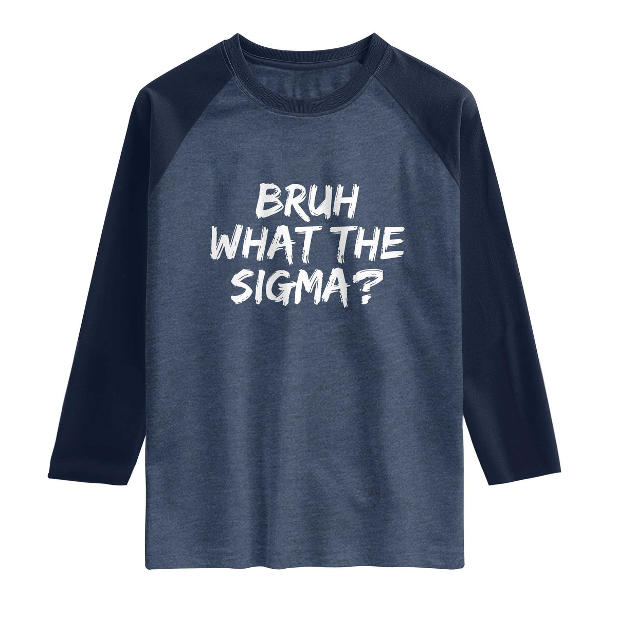 Bruh What The Sigma Raglan Shirt Funny Saying Meme Genz Gen Alpha Slang