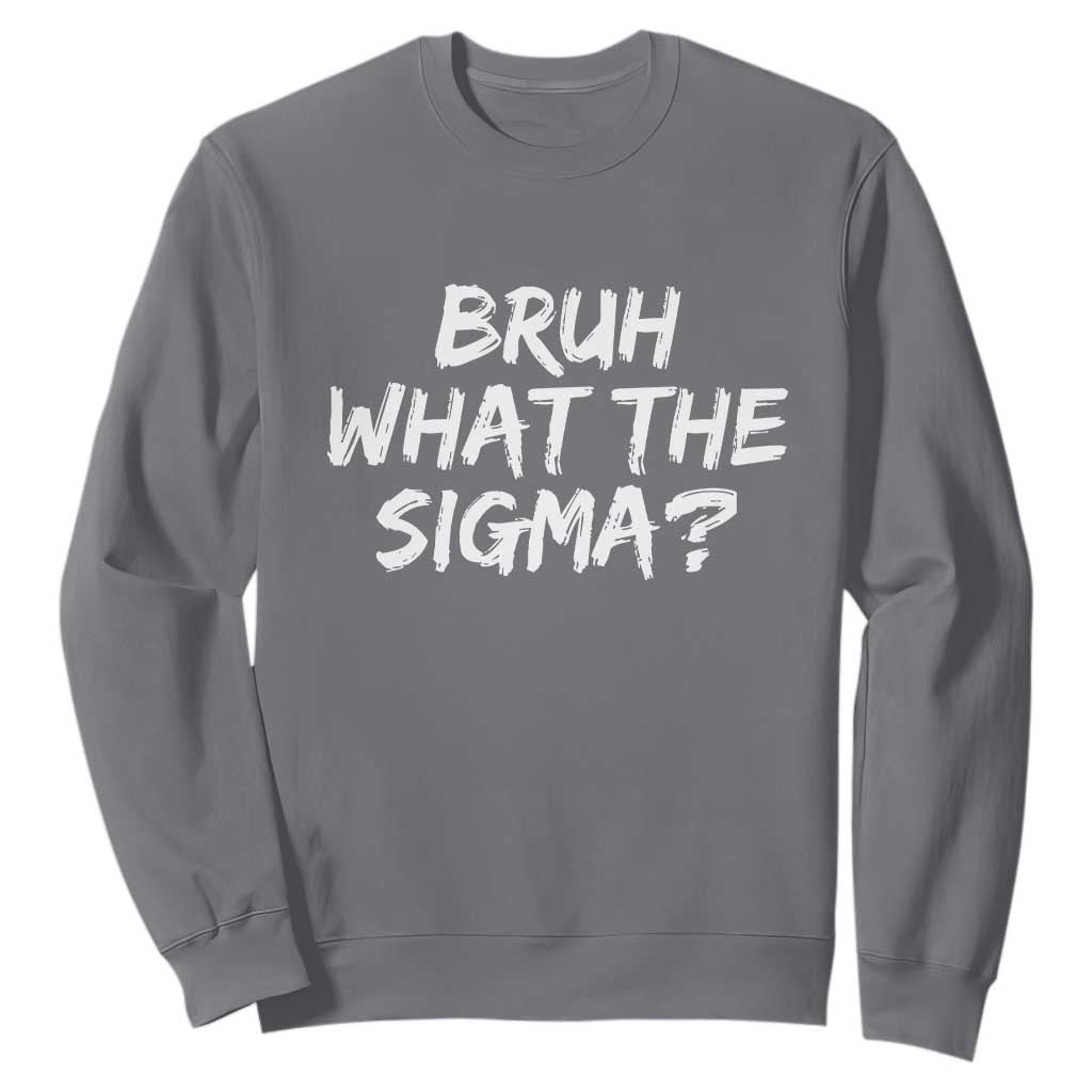 Bruh What The Sigma Sweatshirt Funny Saying Meme Genz Gen Alpha Slang