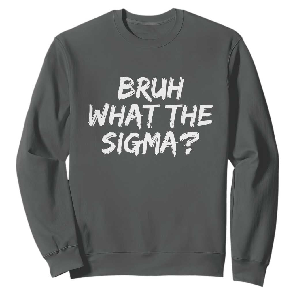 Bruh What The Sigma Sweatshirt Funny Saying Meme Genz Gen Alpha Slang