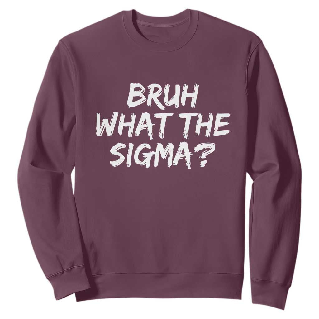 Bruh What The Sigma Sweatshirt Funny Saying Meme Genz Gen Alpha Slang