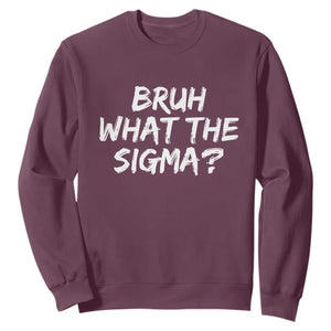 Bruh What The Sigma Sweatshirt Funny Saying Meme Genz Gen Alpha Slang