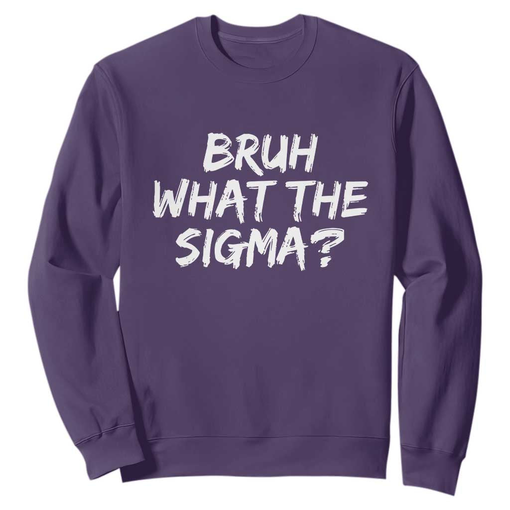 Bruh What The Sigma Sweatshirt Funny Saying Meme Genz Gen Alpha Slang