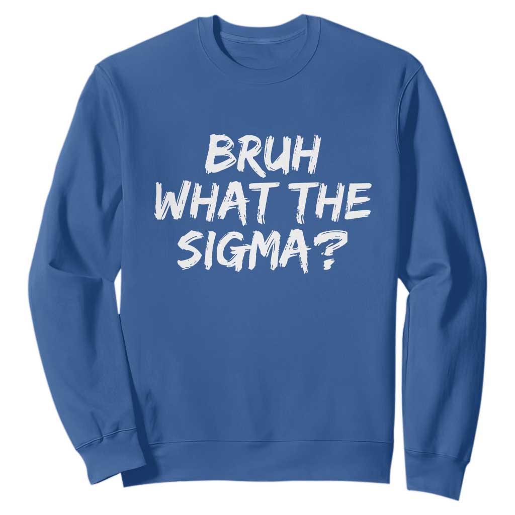 Bruh What The Sigma Sweatshirt Funny Saying Meme Genz Gen Alpha Slang