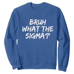 Bruh What The Sigma Sweatshirt Funny Saying Meme Genz Gen Alpha Slang