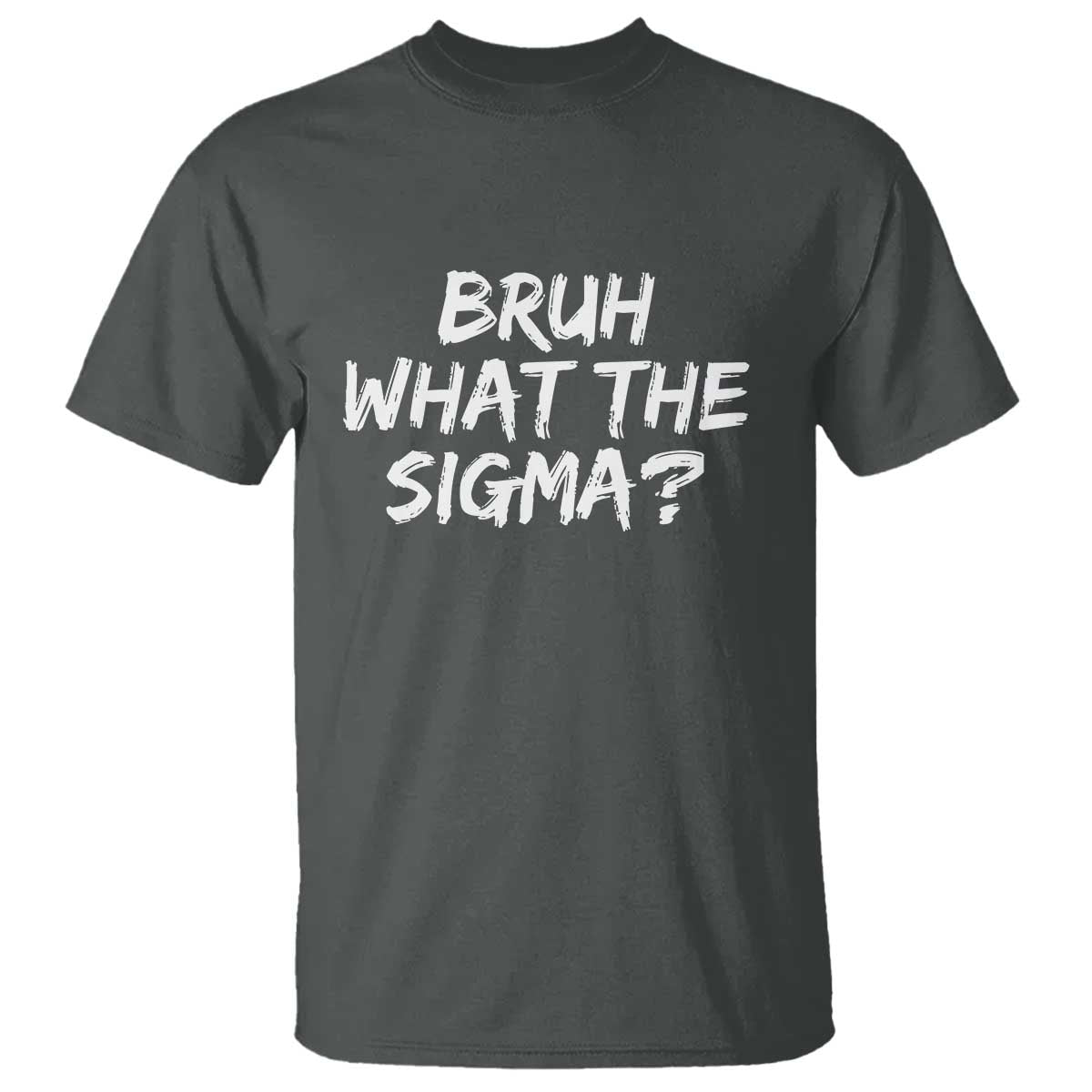 Bruh What The Sigma T Shirt Funny Saying Meme Genz Gen Alpha Slang