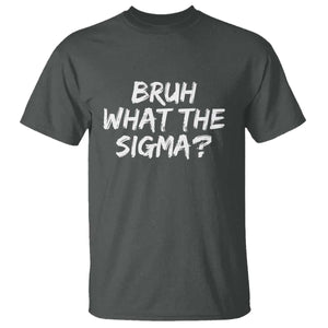 Bruh What The Sigma T Shirt Funny Saying Meme Genz Gen Alpha Slang