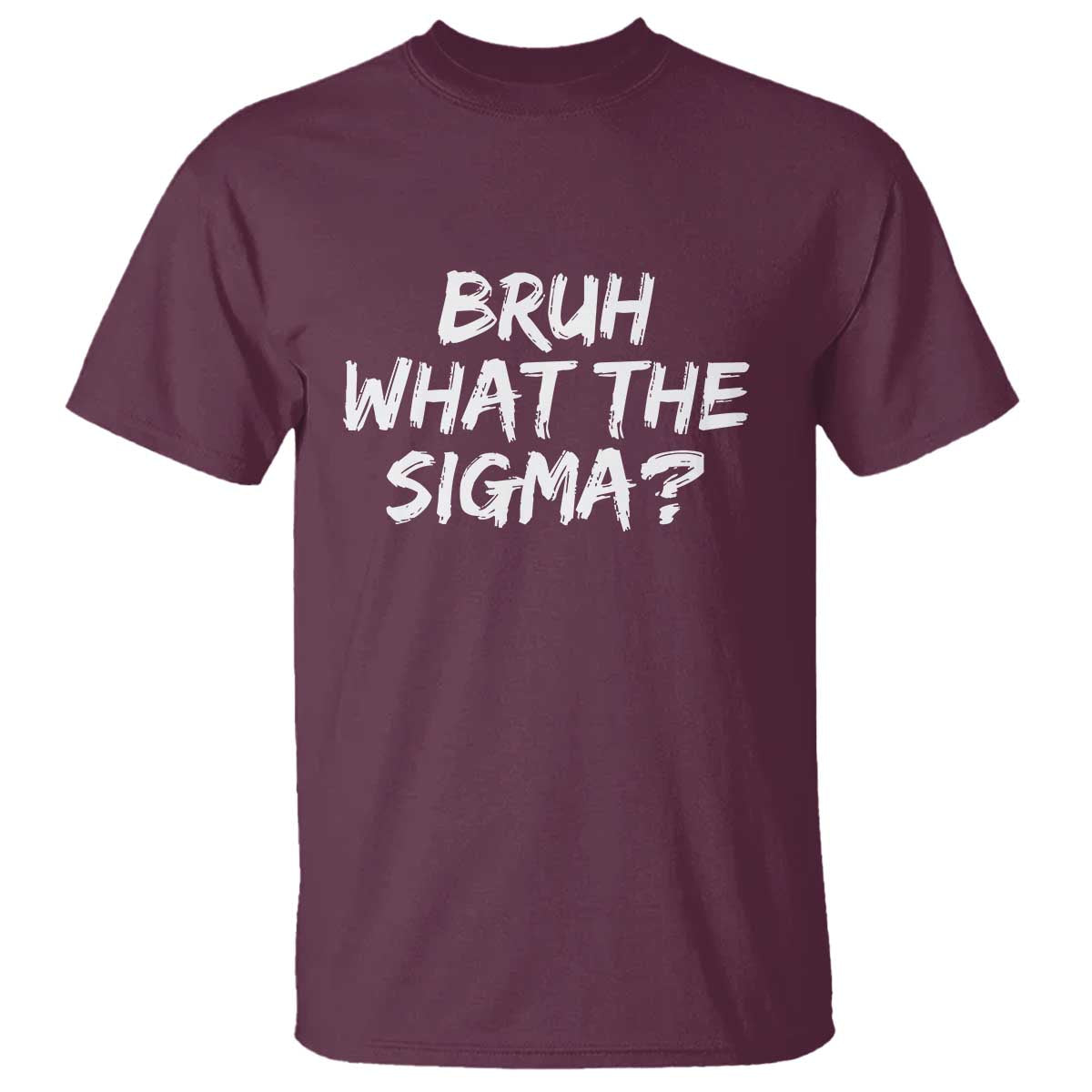 Bruh What The Sigma T Shirt Funny Saying Meme Genz Gen Alpha Slang