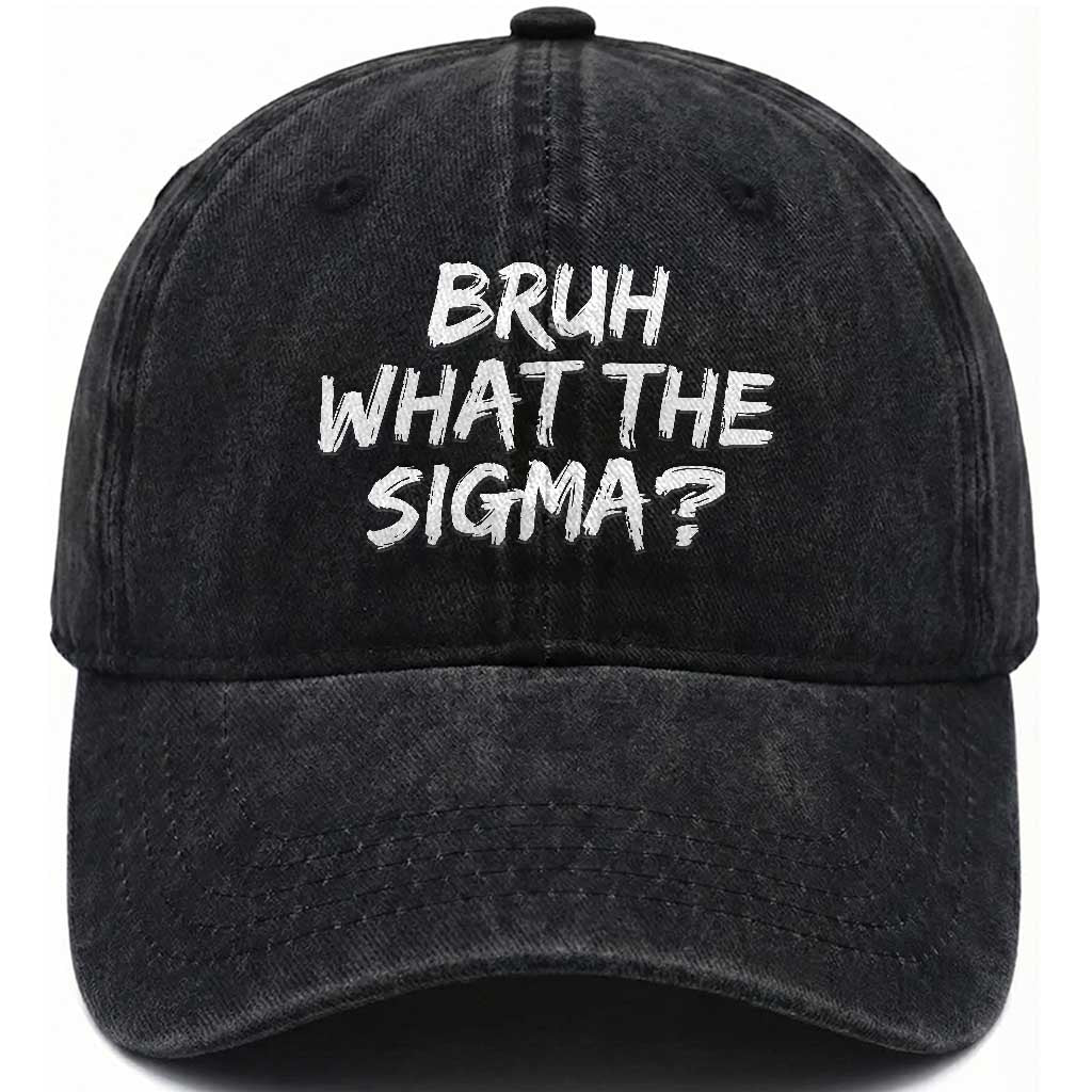 Bruh What The Sigma Washed Cotton Baseball Cap Funny Saying Meme Genz Gen Alpha Slang TS10 Print Your Wear