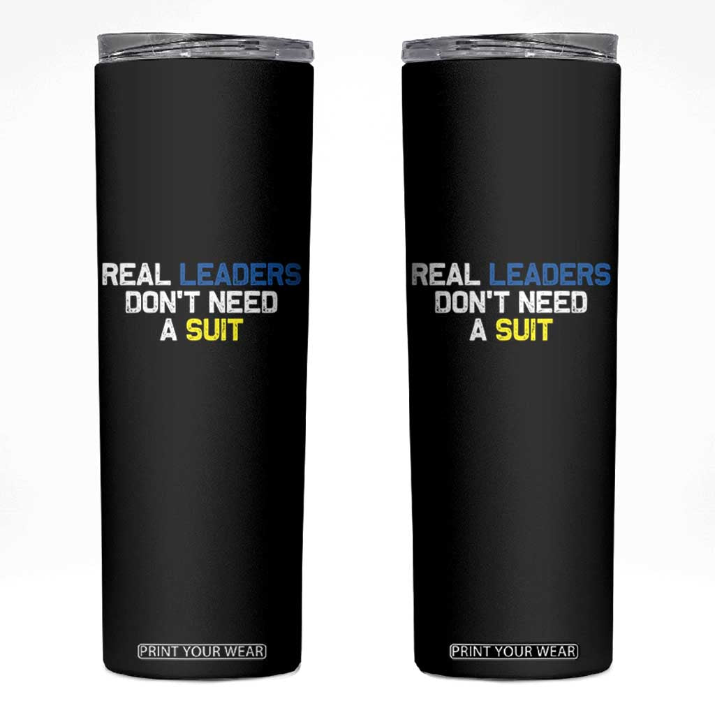 Support Ukraine Skinny Tumbler Real Leaders Dont Need Suits TS10 Black Print Your Wear