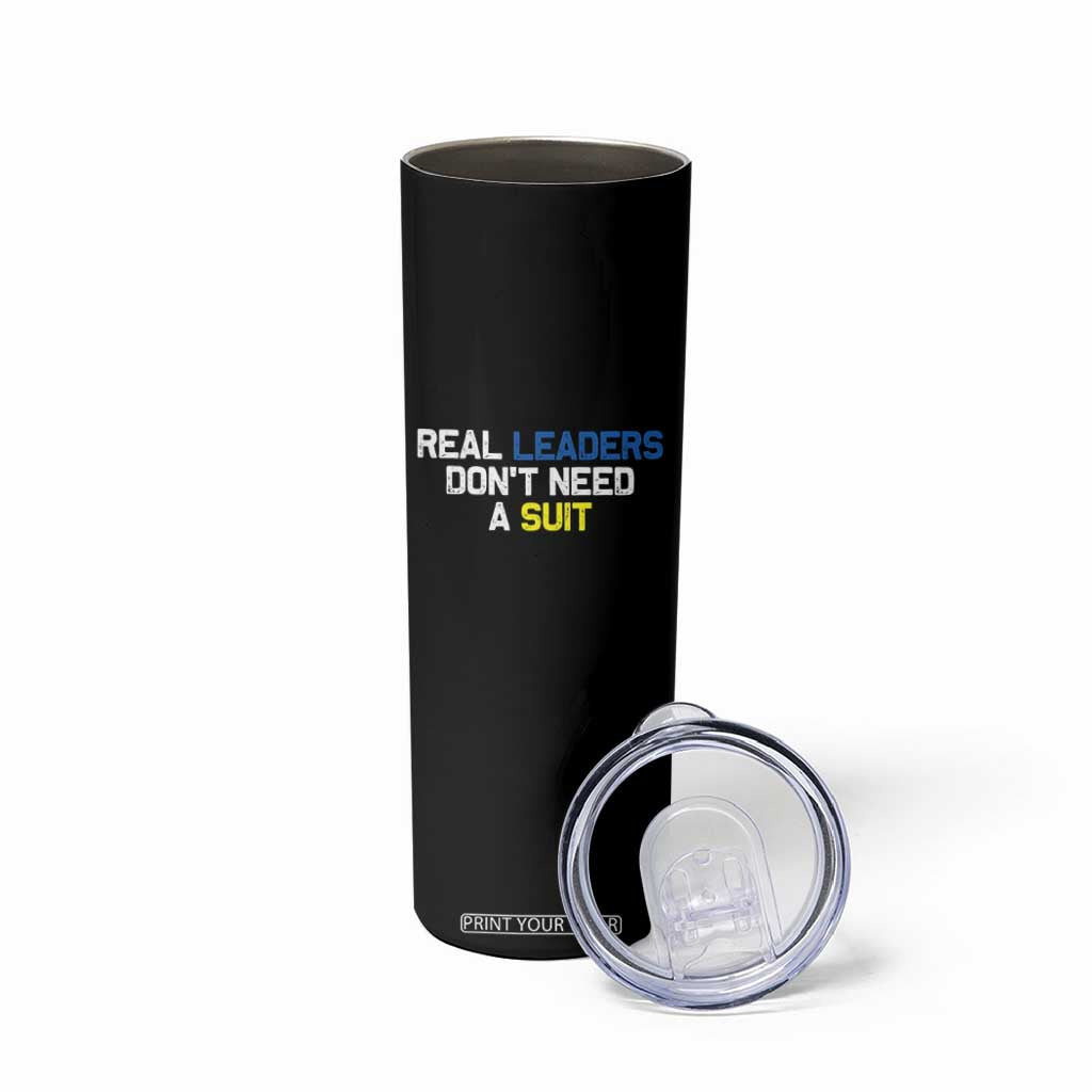 Support Ukraine Skinny Tumbler Real Leaders Dont Need Suits TS10 Print Your Wear