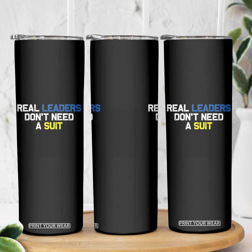 Support Ukraine Skinny Tumbler Real Leaders Dont Need Suits TS10 Print Your Wear