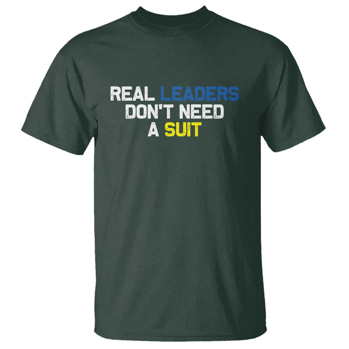 Support Ukraine T Shirt Real Leaders Dont Need Suits TS10 Dark Forest Green Print Your Wear