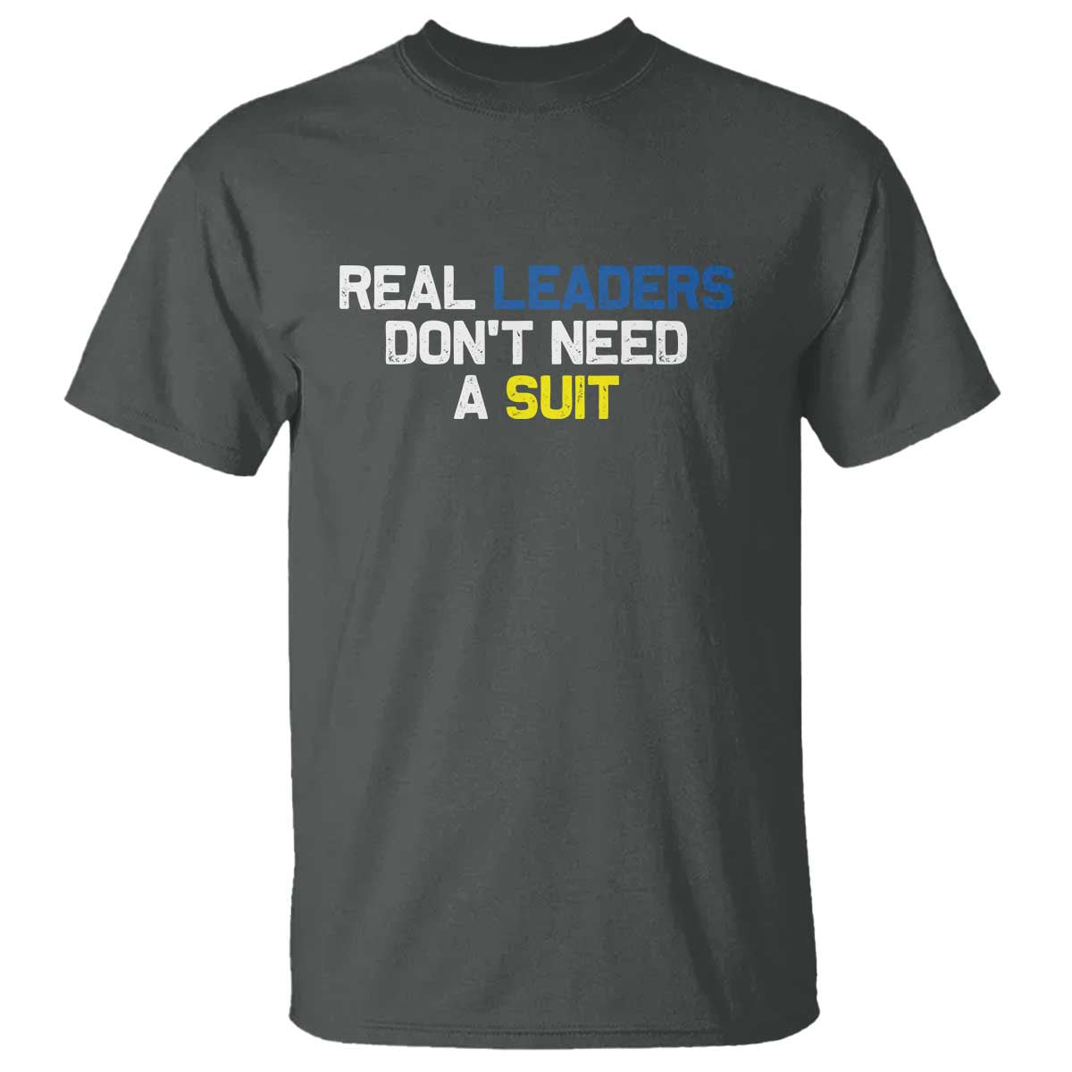 Support Ukraine T Shirt Real Leaders Dont Need Suits TS10 Dark Heather Print Your Wear