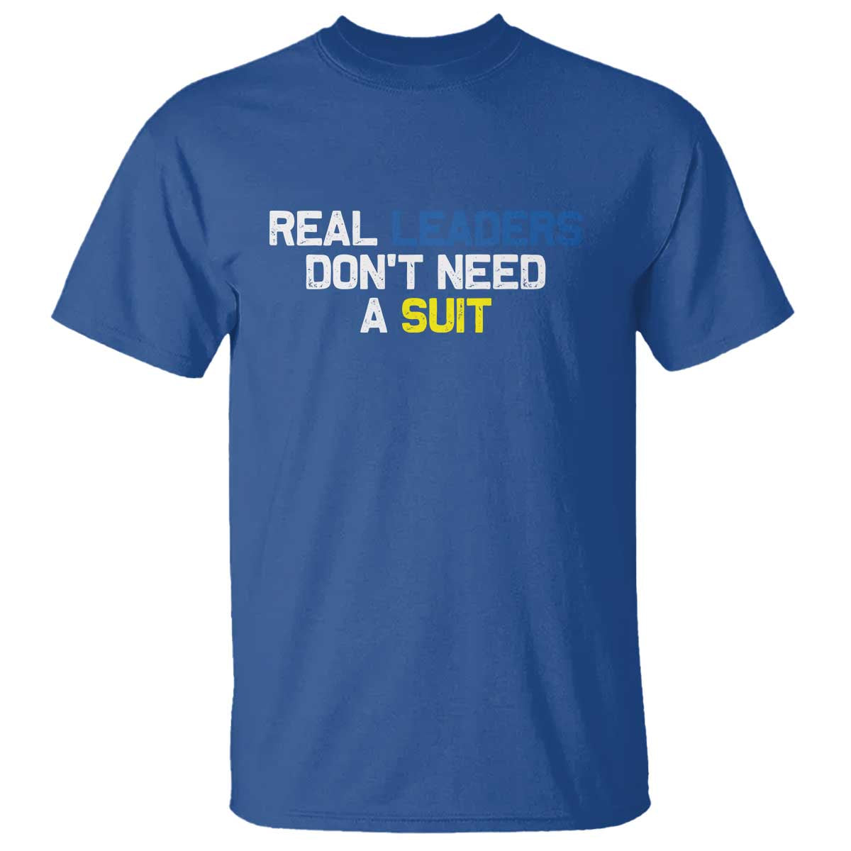 Support Ukraine T Shirt Real Leaders Dont Need Suits TS10 Royal Blue Print Your Wear