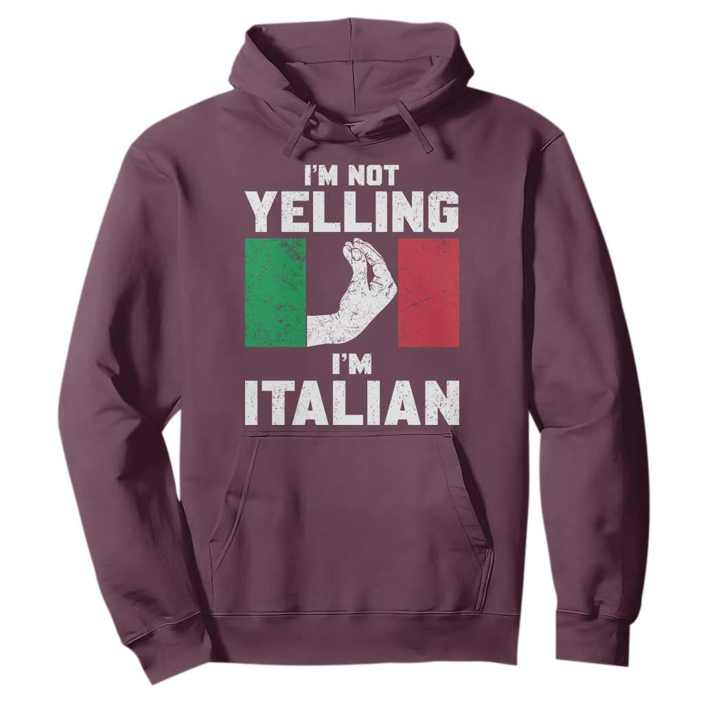 Funny Italian Hoodie Im Not Yelling Im Italian Italy Flag TS10 Maroon Print Your Wear