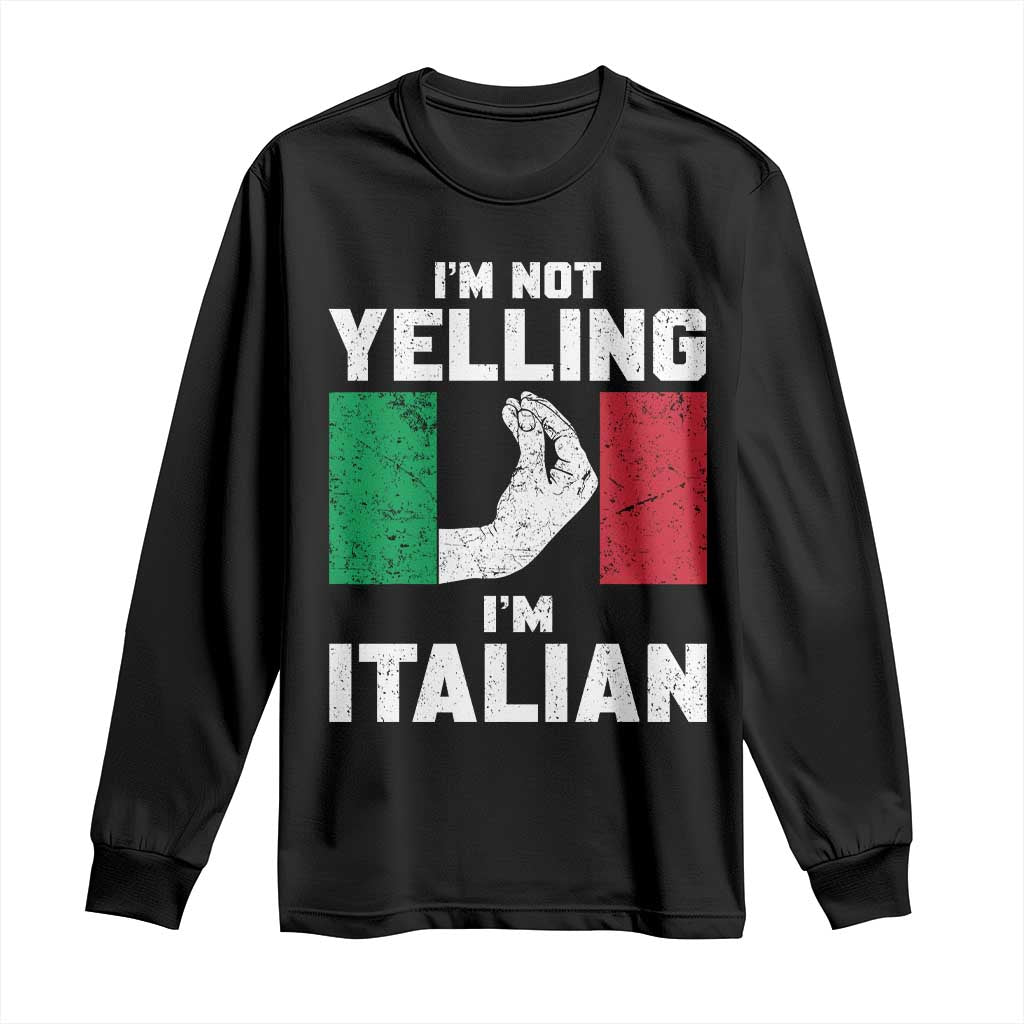 Funny Italian Long Sleeve Shirt Im Not Yelling Im Italian Italy Flag TS10 Black Print Your Wear