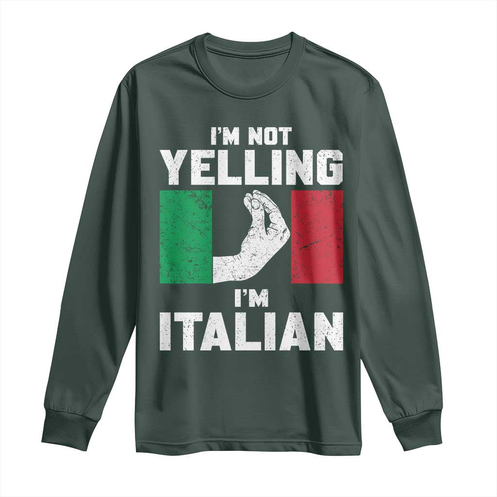 Funny Italian Long Sleeve Shirt Im Not Yelling Im Italian Italy Flag TS10 Dark Forest Green Print Your Wear