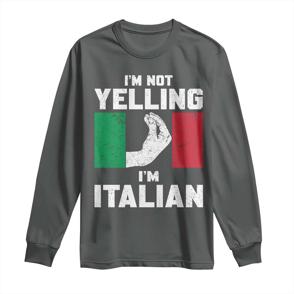 Funny Italian Long Sleeve Shirt Im Not Yelling Im Italian Italy Flag TS10 Dark Heather Print Your Wear