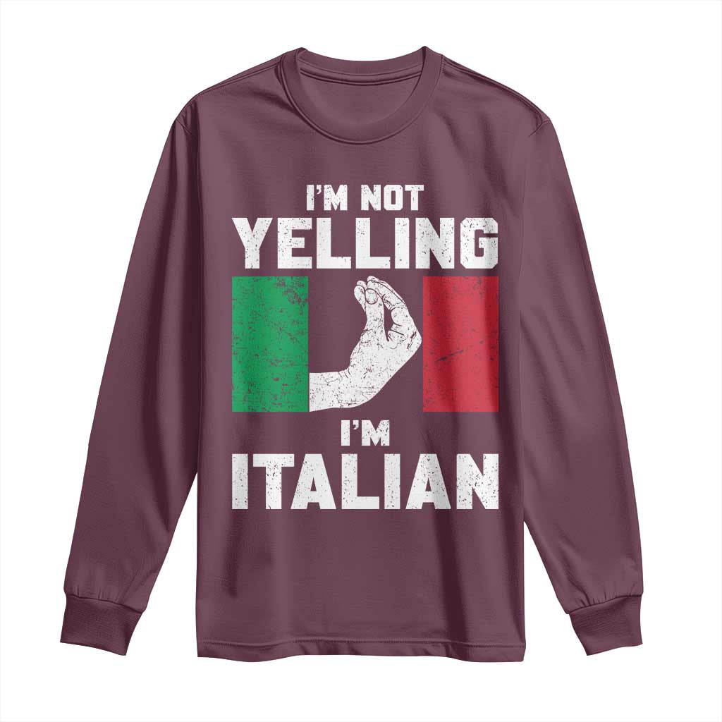 Funny Italian Long Sleeve Shirt Im Not Yelling Im Italian Italy Flag TS10 Maroon Print Your Wear