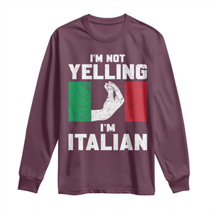 Funny Italian Long Sleeve Shirt Im Not Yelling Im Italian Italy Flag TS10 Maroon Print Your Wear