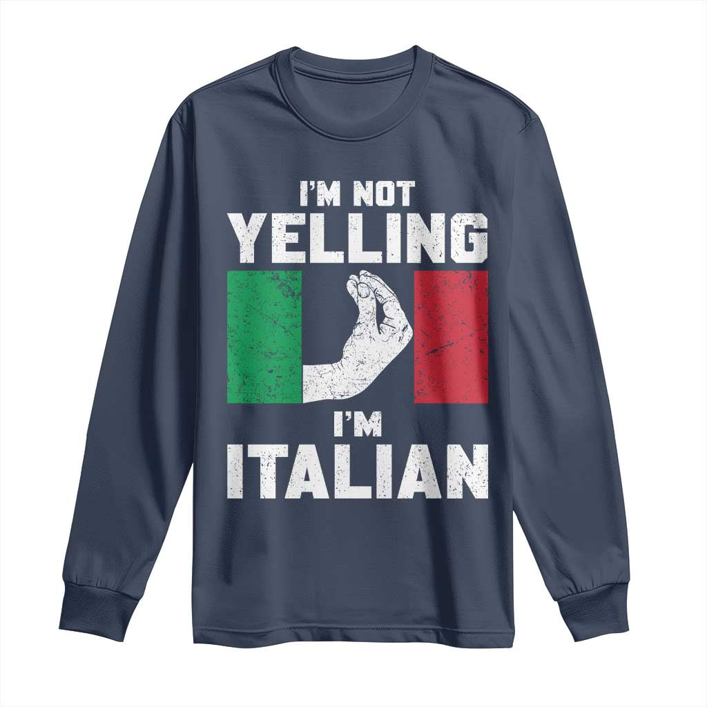 Funny Italian Long Sleeve Shirt Im Not Yelling Im Italian Italy Flag TS10 Navy Print Your Wear