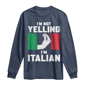 Funny Italian Long Sleeve Shirt Im Not Yelling Im Italian Italy Flag TS10 Navy Print Your Wear