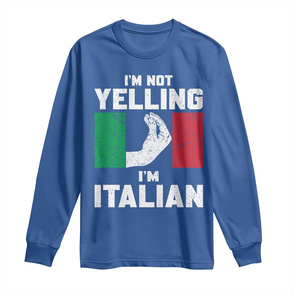 Funny Italian Long Sleeve Shirt Im Not Yelling Im Italian Italy Flag TS10 Royal Blue Print Your Wear