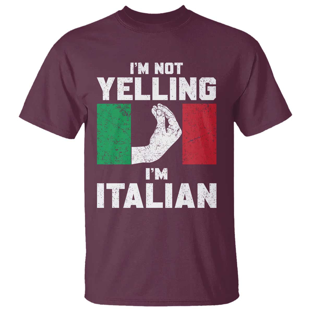 Funny Italian T Shirt Im Not Yelling Im Italian Italy Flag TS10 Maroon Print Your Wear