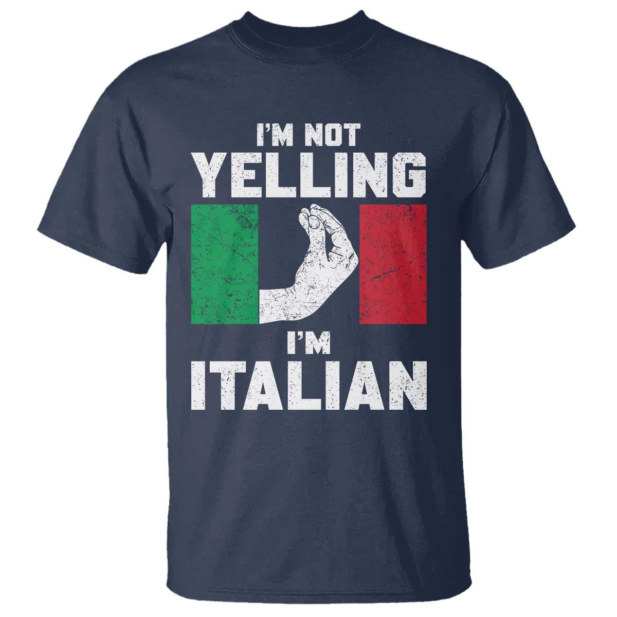 Funny Italian T Shirt Im Not Yelling Im Italian Italy Flag TS10 Navy Print Your Wear