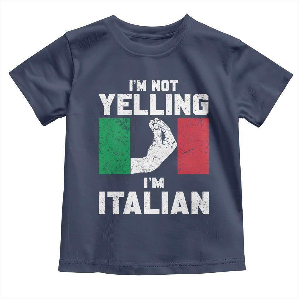 Funny Italian Toddler T Shirt Im Not Yelling Im Italian Italy Flag TS10 Navy Print Your Wear