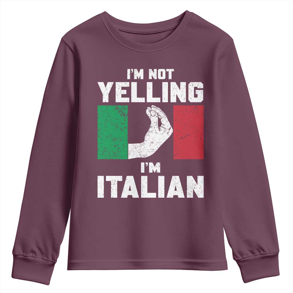 Funny Italian Youth Sweatshirt Im Not Yelling Im Italian Italy Flag TS10 Maroon Print Your Wear