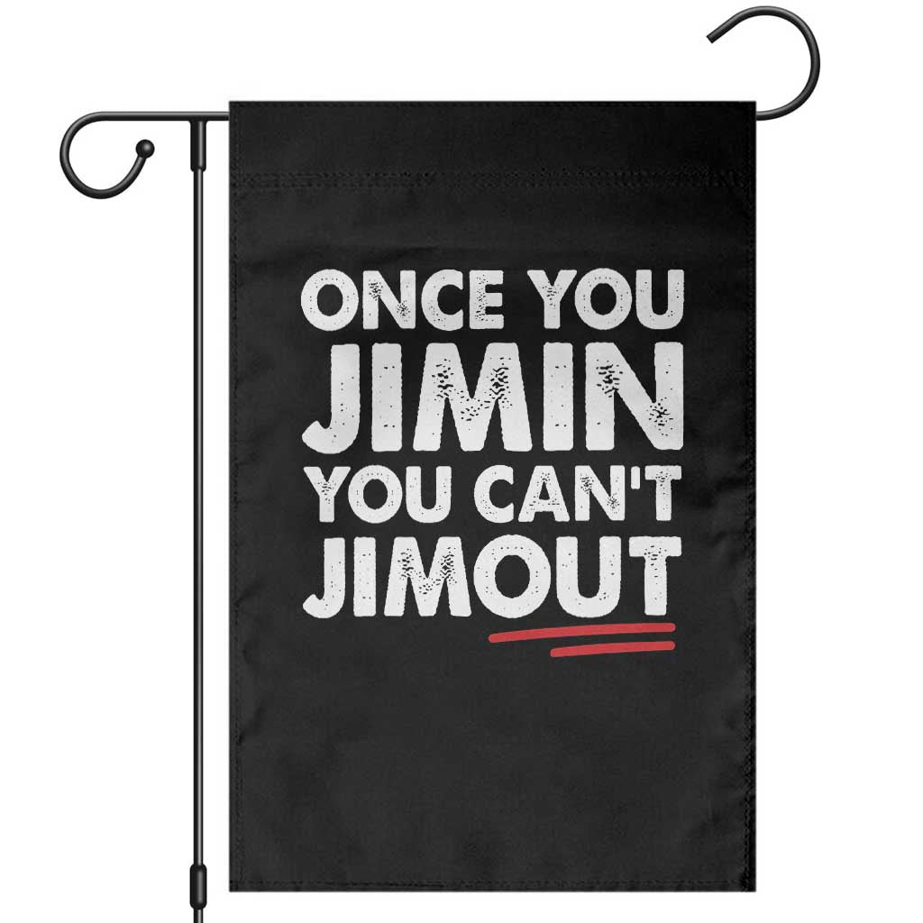 Once You Jimin You Cant Jimout Garden Flag TS10 Black Print Your Wear