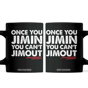 Once You Jimin You Cant Jimout Coffee Mug