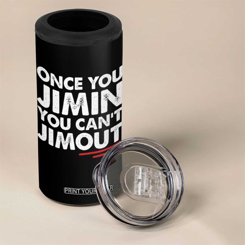 Once You Jimin You Cant Jimout 4 in 1 Can Cooler Tumbler
