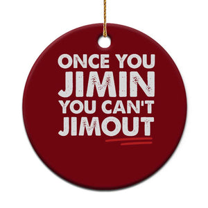 Once You Jimin You Cant Jimout Ceramic Ornament