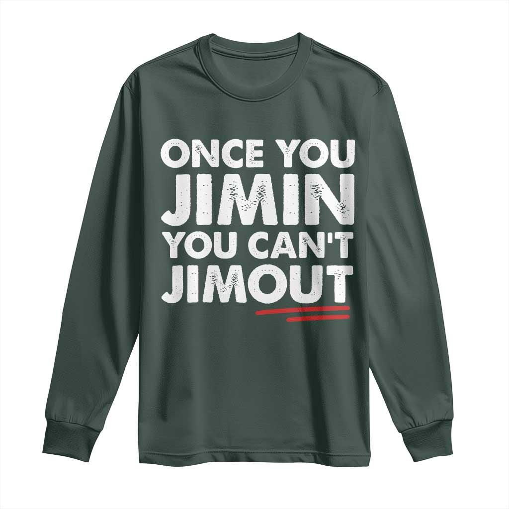 Once You Jimin You Cant Jimout Long Sleeve Shirt