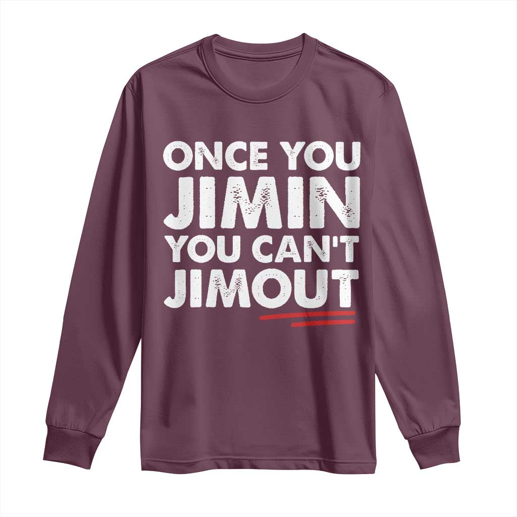 Once You Jimin You Cant Jimout Long Sleeve Shirt