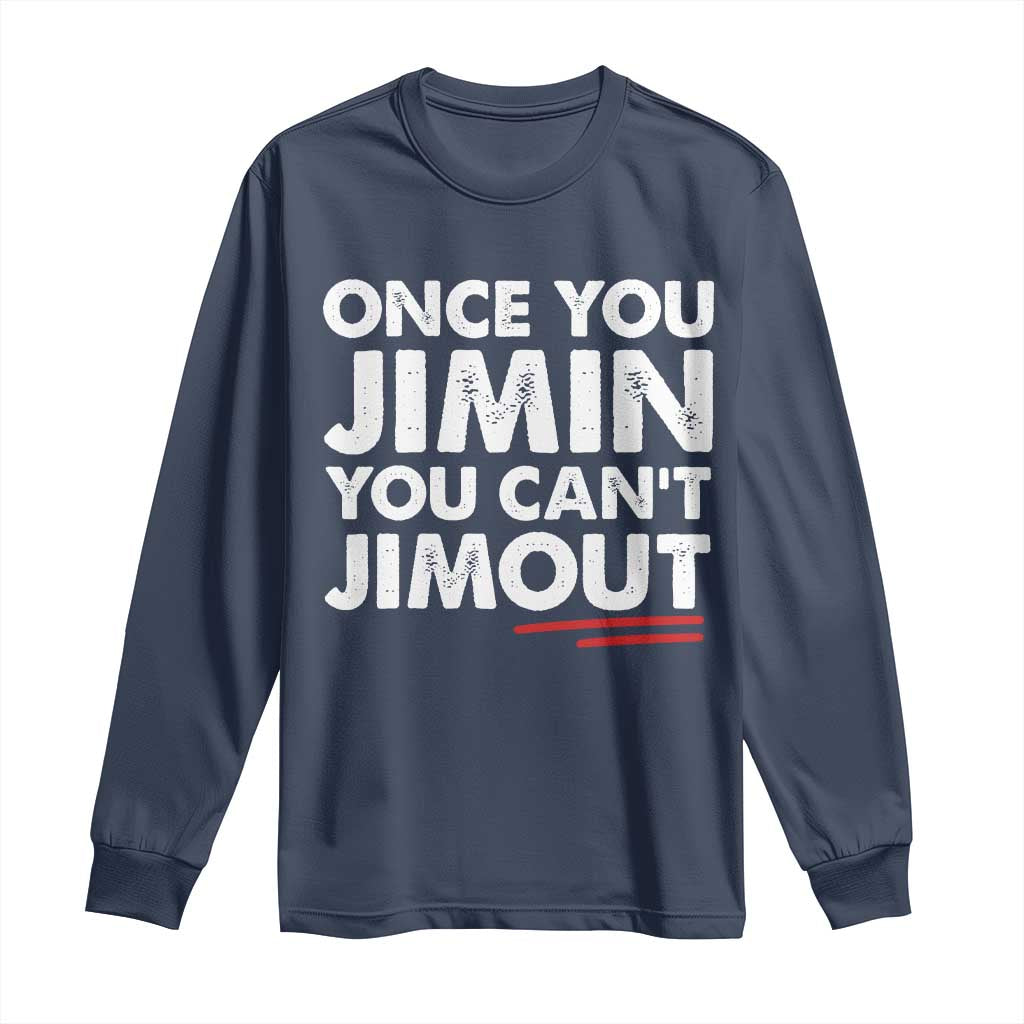 Once You Jimin You Cant Jimout Long Sleeve Shirt