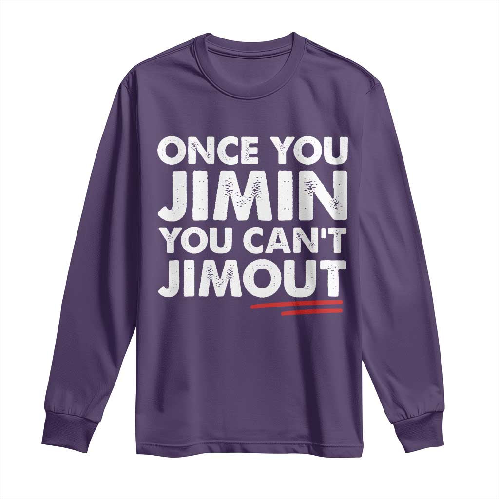 Once You Jimin You Cant Jimout Long Sleeve Shirt