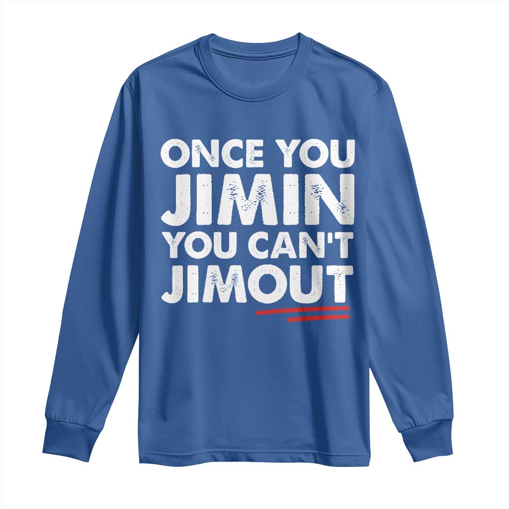 Once You Jimin You Cant Jimout Long Sleeve Shirt