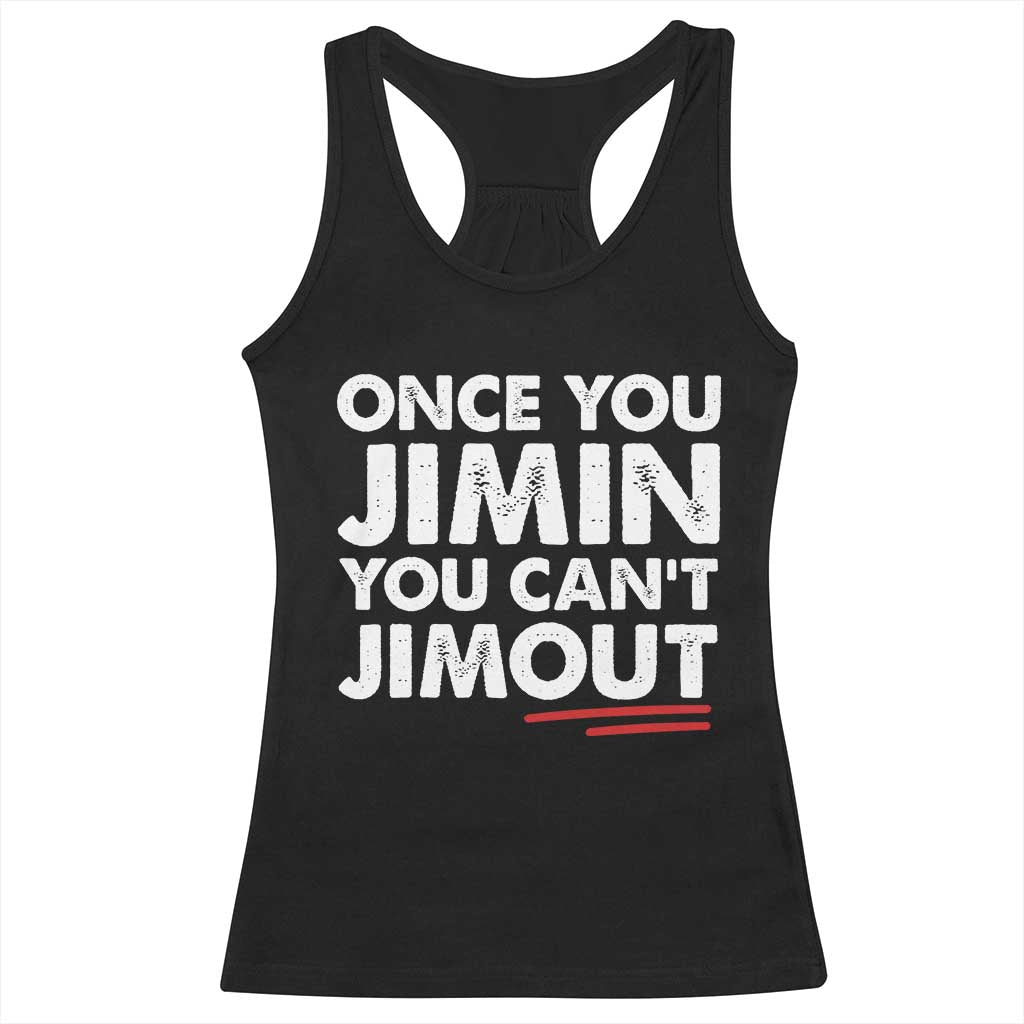 Once You Jimin You Cant Jimout Racerback Tank Top