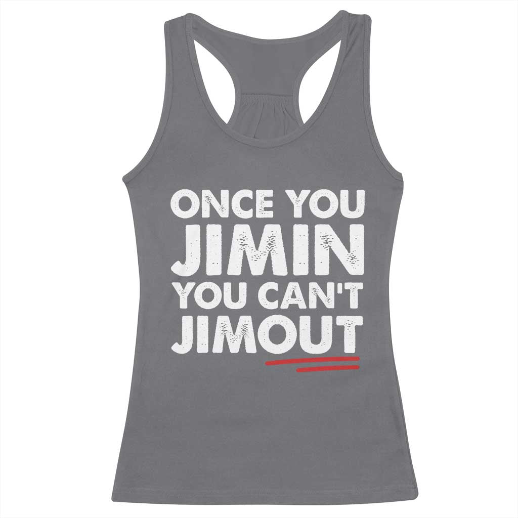 Once You Jimin You Cant Jimout Racerback Tank Top