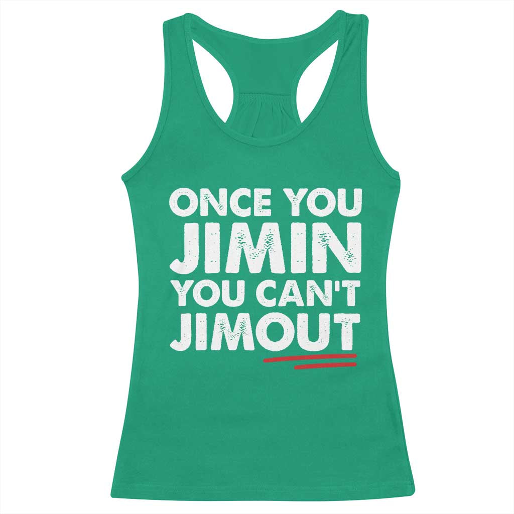 Once You Jimin You Cant Jimout Racerback Tank Top