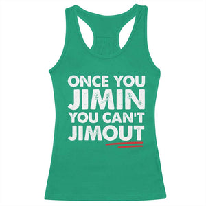 Once You Jimin You Cant Jimout Racerback Tank Top