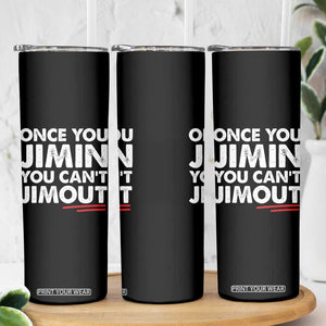 Once You Jimin You Cant Jimout Skinny Tumbler