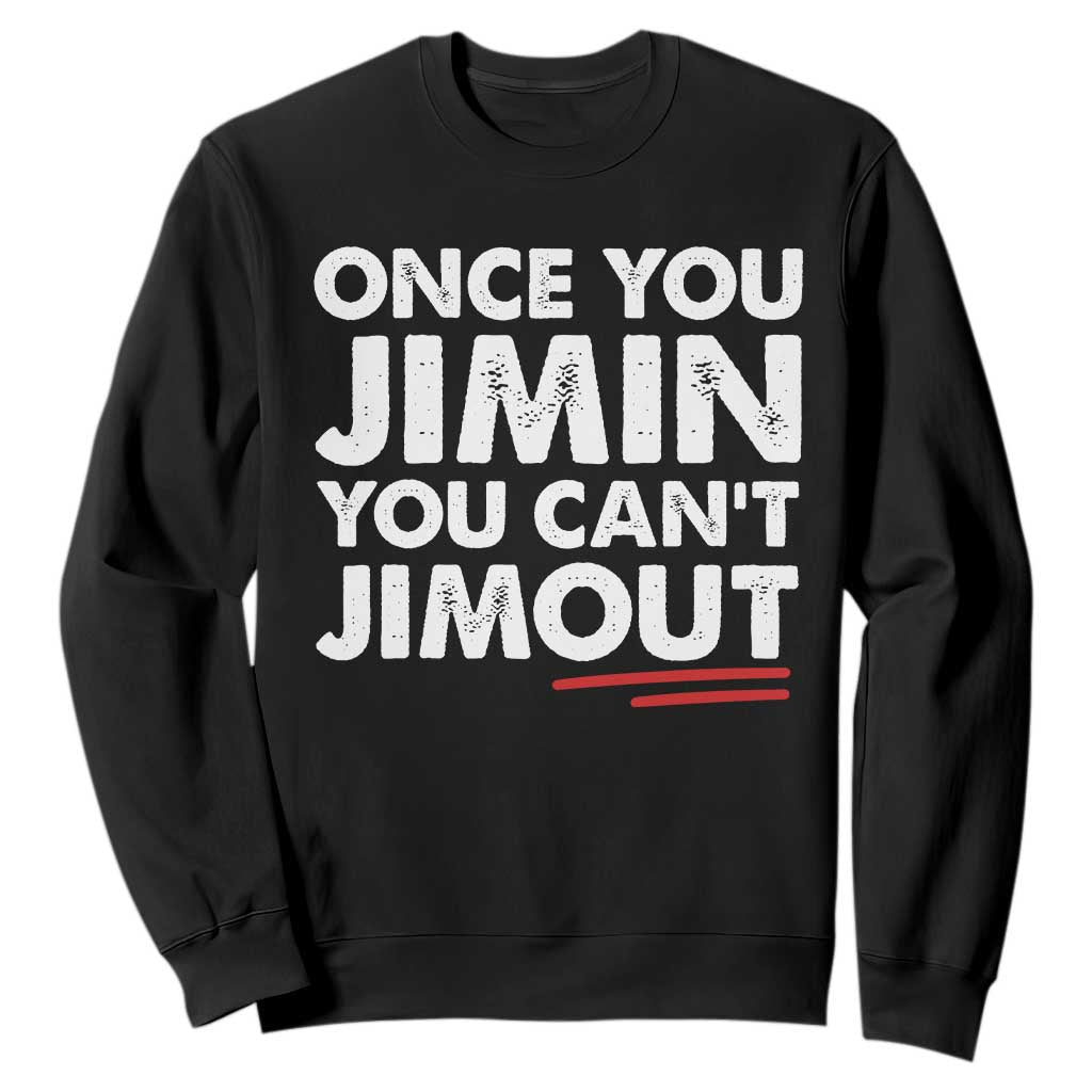 Once You Jimin You Cant Jimout Sweatshirt