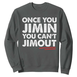 Once You Jimin You Cant Jimout Sweatshirt