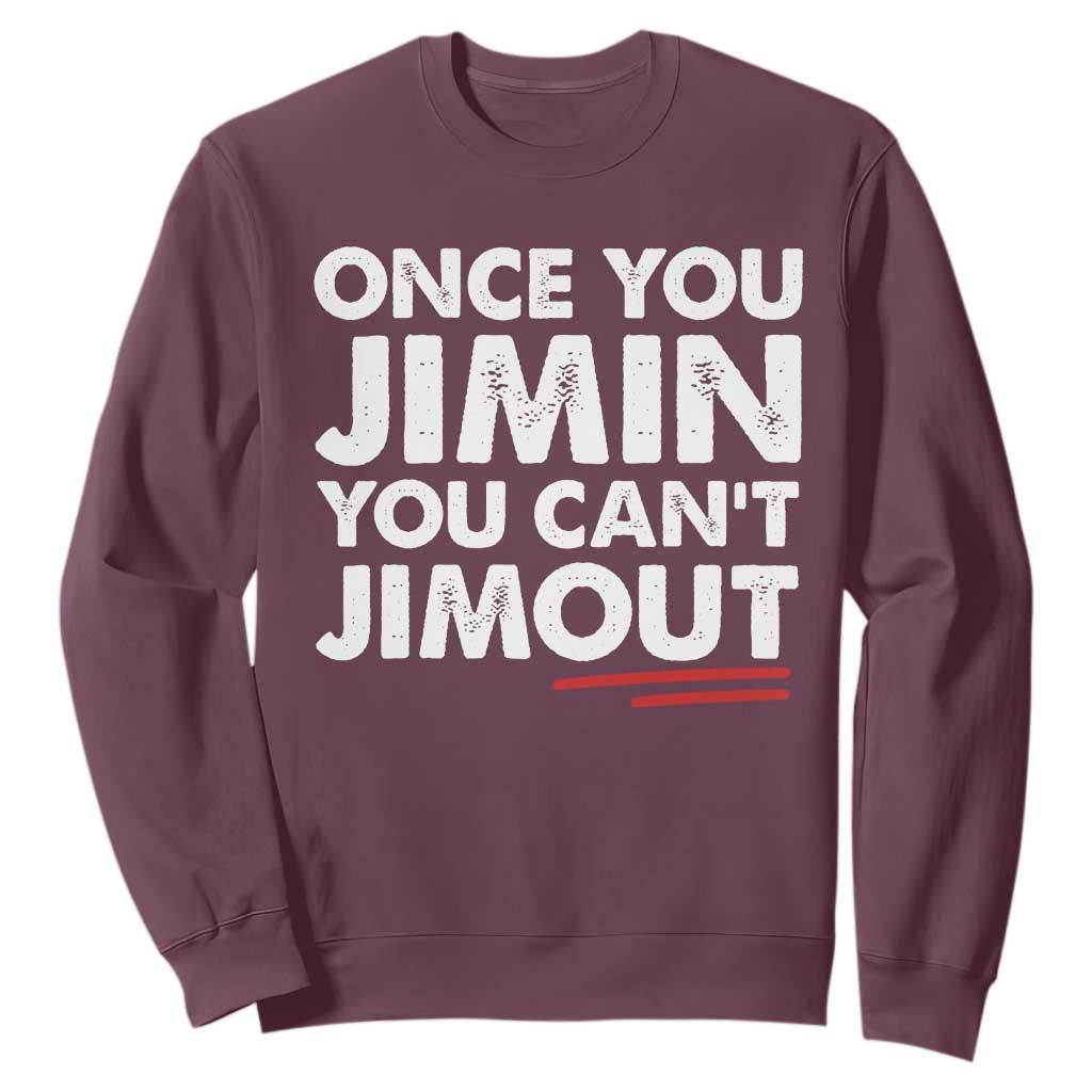 Once You Jimin You Cant Jimout Sweatshirt