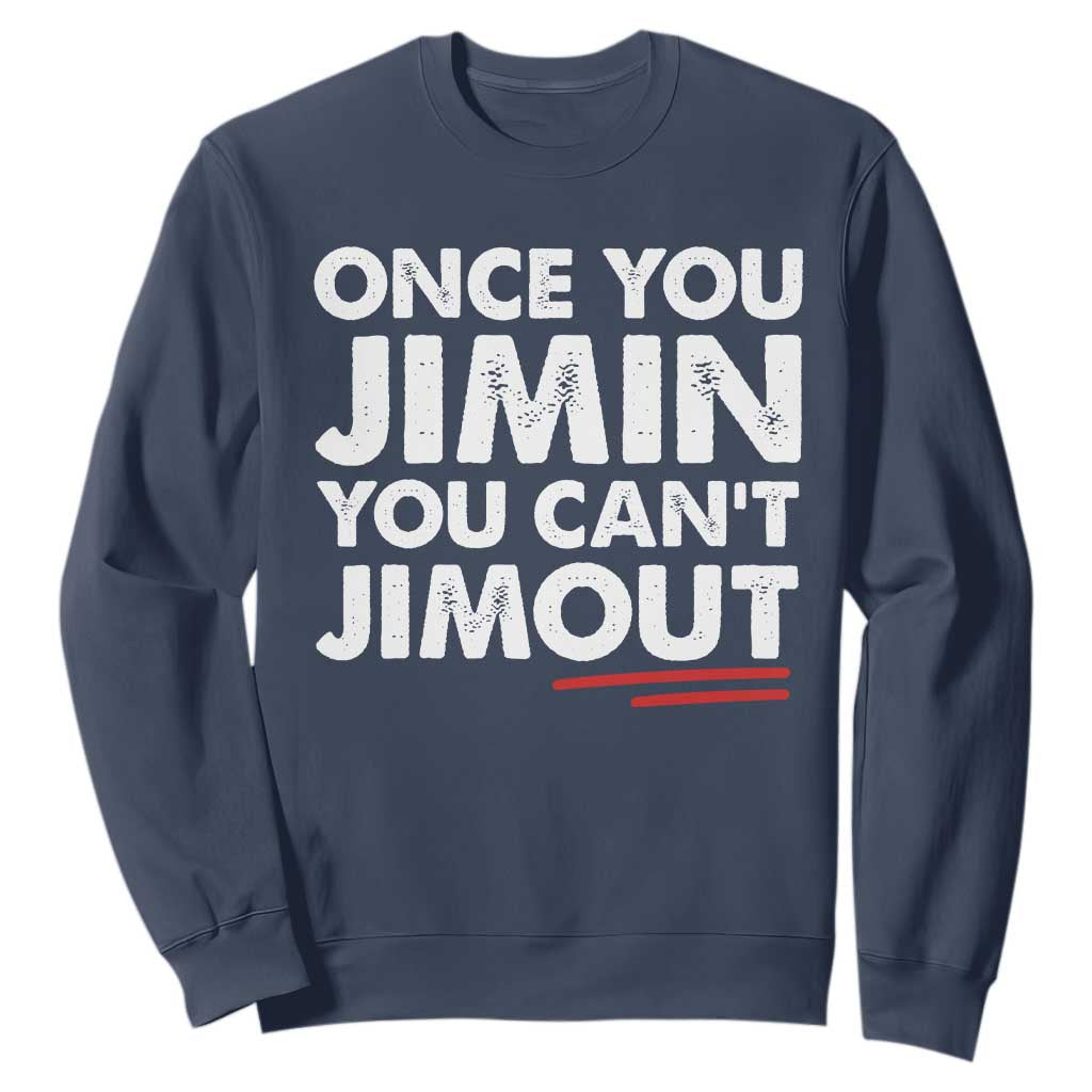 Once You Jimin You Cant Jimout Sweatshirt