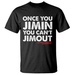Once You Jimin You Cant Jimout T Shirt